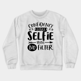Confidence Level Selfie With No Filter Crewneck Sweatshirt
